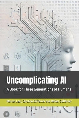 Uncomplicating AI: A Book for Three Generations of Humans by Dafferner, Rafael