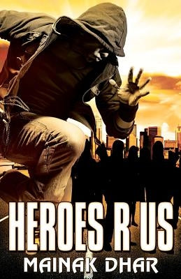 Heroes R Us by Dhar, Mainak