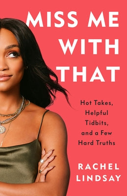 Miss Me with That: Hot Takes, Helpful Tidbits, and a Few Hard Truths by Lindsay, Rachel