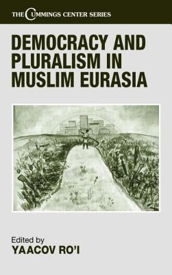Democracy and Pluralism in Muslim Eurasia by Ro'i, Yaacov