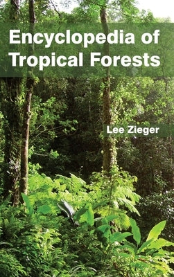 Encyclopedia of Tropical Forests by Zieger, Lee