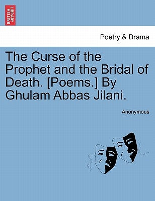The Curse of the Prophet and the Bridal of Death. [Poems.] by Ghulam Abbas Jilani. by Anonymous