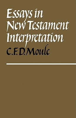 Essays in New Testament Interpretation by Moule, C. F. D.