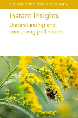 Instant Insights: Understanding and Conserving Pollinators by Authors, Various