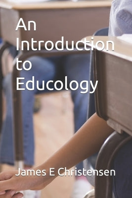 An Introduction to Educology by Christensen, James E.