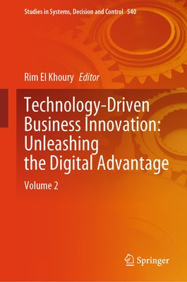 Technology-Driven Business Innovation: Unleashing the Digital Advantage: Volume 2 by El Khoury, Rim