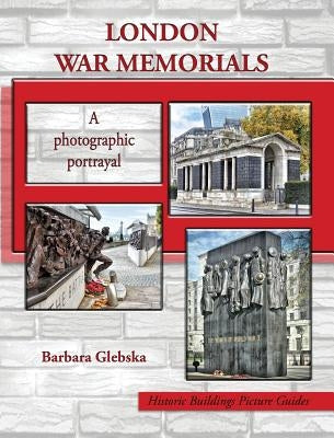 London War Memorials: A photographic portrayal by Glebska, Barbara