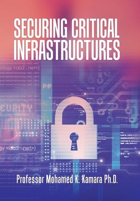 Securing Critical Infrastructures by Kamara, Mohamed K.
