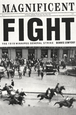 Magnificent Fight: The 1919 Winnipeg General Strike by Lewycky, Dennis
