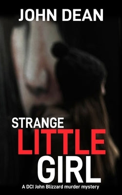 Strange Little Girl: A DCI John Blizzard murder mystery by Dean, John