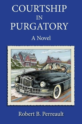 Courtship in Purgatory by Perreault, Robert B.