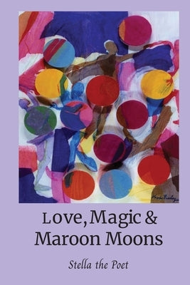 Love, Magic & Maroon Moons Teas & Tonics by The Poet, Stella