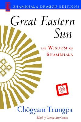 Great Eastern Sun: The Wisdom of Shambhala by Trungpa, Chogyam