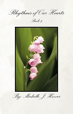 Rhythms of Our Hearts: Book 3 by Hoover, Michelle J.