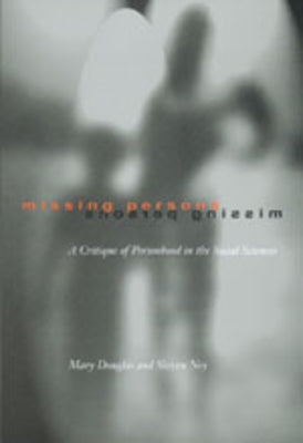 Missing Persons: A Critique of the Personhood in the Social Sciences Volume 1 by Douglas, Mary