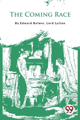 The Coming Race by Edward Bulwer, Lord Lytton