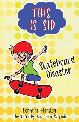 This is Sid: Skateboard Disaster by Horsley, Lorraine