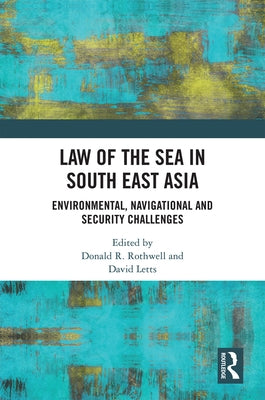 Law of the Sea in South East Asia: Environmental, Navigational and Security Challenges by Rothwell, Donald R.