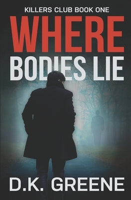 Where Bodies Lie by Greene, D. K.