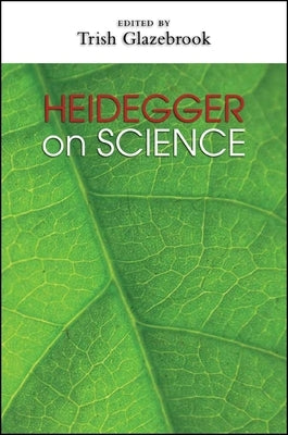 Heidegger on Science by Glazebrook, Trish