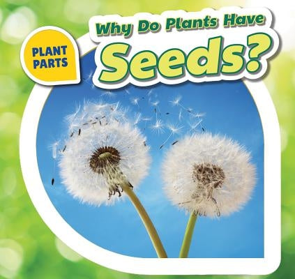 Why Do Plants Have Seeds? by Bishop, Celeste