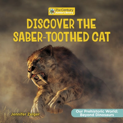 Discover the Saber-Toothed Cat by Zeiger, Jennifer