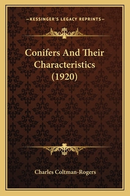 Conifers And Their Characteristics (1920) by Coltman-Rogers, Charles