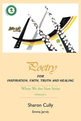 Poetry for Inspiration, Faith, Truth and Healing: Where We Are Now Series - Volume 2: Poetry for Inspiration, Faith, Truth and Healing by Cully, Sharon