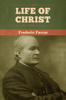 Life of Christ by Farrar, Frederic