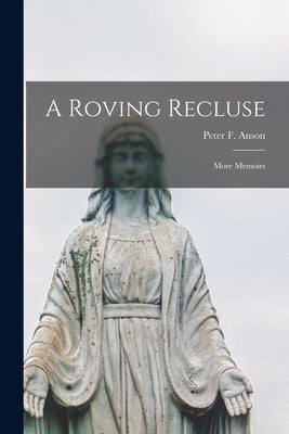 A Roving Recluse: More Memoirs by Anson, Peter F. (Peter Frederick) 18
