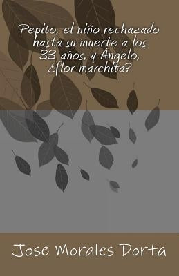 Pepito, el niño rechazado hasta su muerte a los 33 años, y Ángelo, ¿flor marchita? by Morales Dorta, Jose