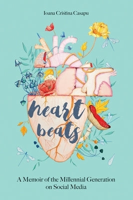Heart Beats - A Memoir of The Millennial Generation on Social Media by Casapu, Ioana Cristina