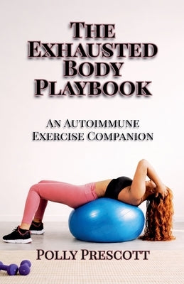 The Exhausted Body Playbook by Prescott, Polly