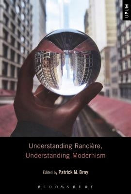 Understanding Ranci?re, Understanding Modernism by Bray, Patrick M.