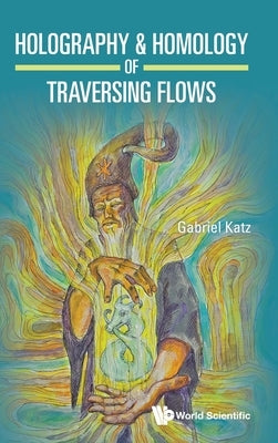 Holography & Homology of Traversing Flows by Katz Gabriel