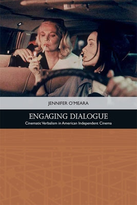 Engaging Dialogue: Cinematic Verbalism in American Independent Cinema by O'Meara, Jennifer