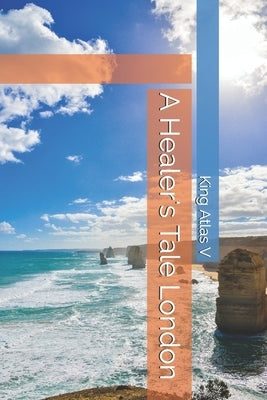 A Healer's Tale London by Atlas V., King