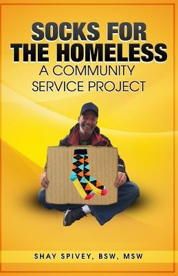 Socks for the Homeless: A Community Service Project by Spivey, Shay