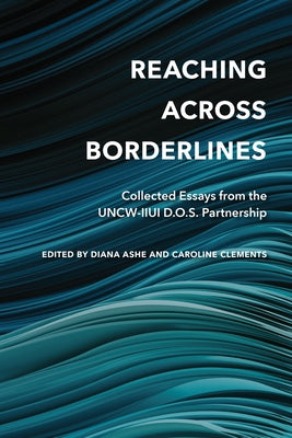 Reaching Across Borderlines: Collected Essays from the Uncw-Iiui D.O.S. Partnership by Ashe, Diana