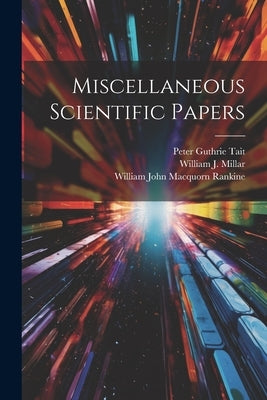 Miscellaneous Scientific Papers by Rankine, William John Macquorn