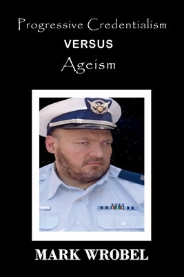 Progressive Credentialism Versus Ageism by Wrobel, Mark