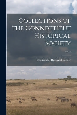 Collections of the Connecticut Historical Society; Vol. 2 by Connecticut Historical Society