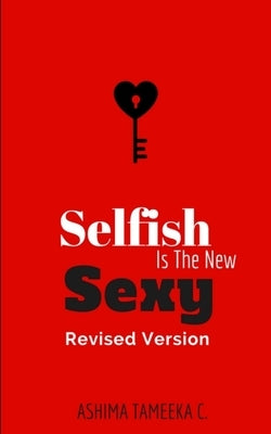 Selfish Is The New Sexy: Revised Version by Tameeka, Ashima