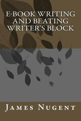 E-book Writing and Beating Writer's Block by Nugent, James