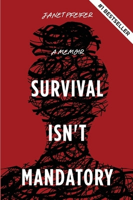 Survival Isn't Mandatory: A Memoir by Pfeifer, Janet