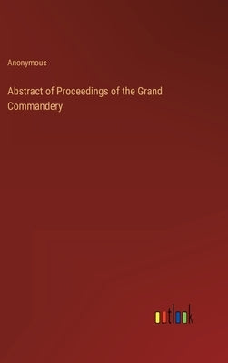 Abstract of Proceedings of the Grand Commandery by Anonymous