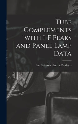 Tube Complements With I-F Peaks and Panel Lamp Data by Sylvania Electric Products, Inc