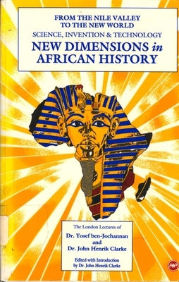New Dimensions in African History: From the Nile Valley to the New World: Science, Invention & Technology, the London Lectures of Dr. Yosef Ben-Jochan by John Henrik, Clarke