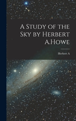 A Study of the sky by Herbert A.Howe by Howe, Herbert a. 1858-1926