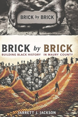BRICK by BRICK: Building Black History in Maury County by Jackson, Jarrett J.
